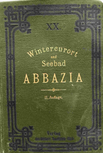 Rabl, Josef; Silberhuber, Anton; Glax, Julius: Wintercurort und Seebad Abbazia. Ein Führer durch die Küstengegenden und auf den Inseln des Quarnero